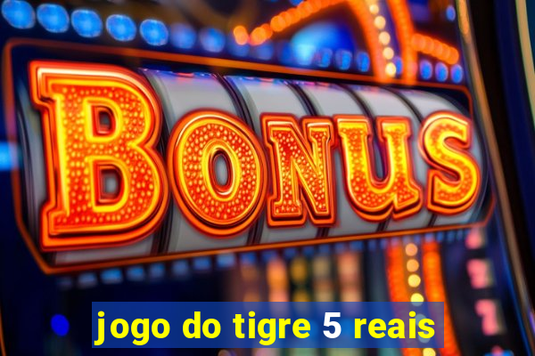 jogo do tigre 5 reais